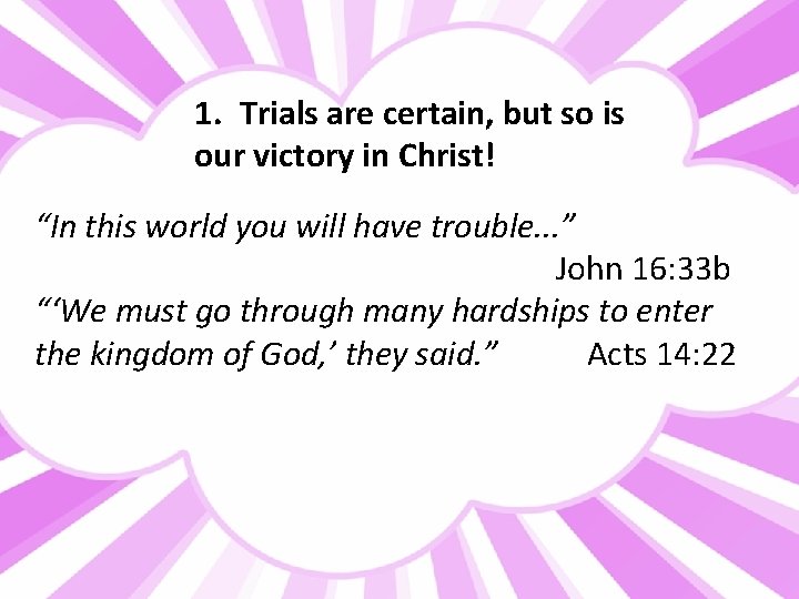1. Trials are certain, but so is our victory in Christ! “In this world