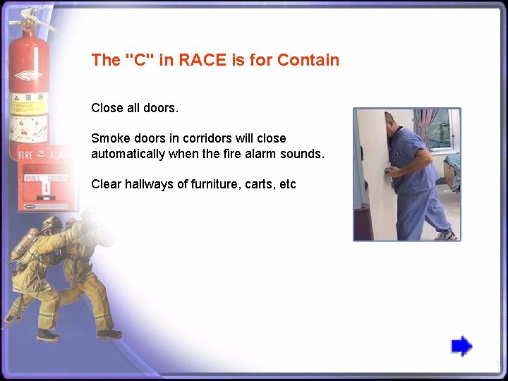 The "C" in RACE is for Contain Close all doors. Smoke doors in corridors