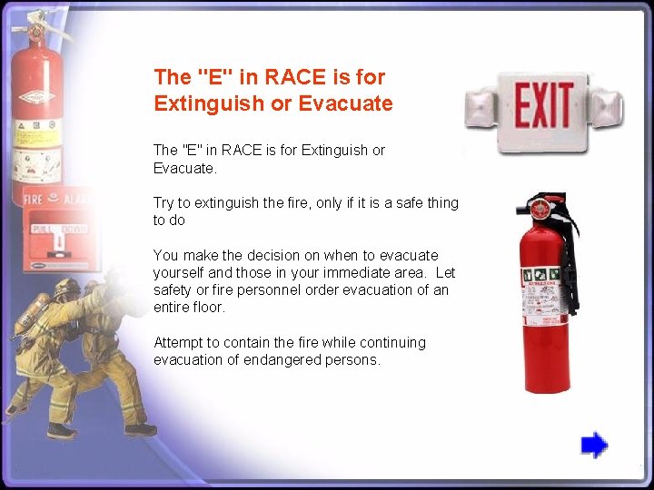 The "E" in RACE is for Extinguish or Evacuate. Try to extinguish the fire,