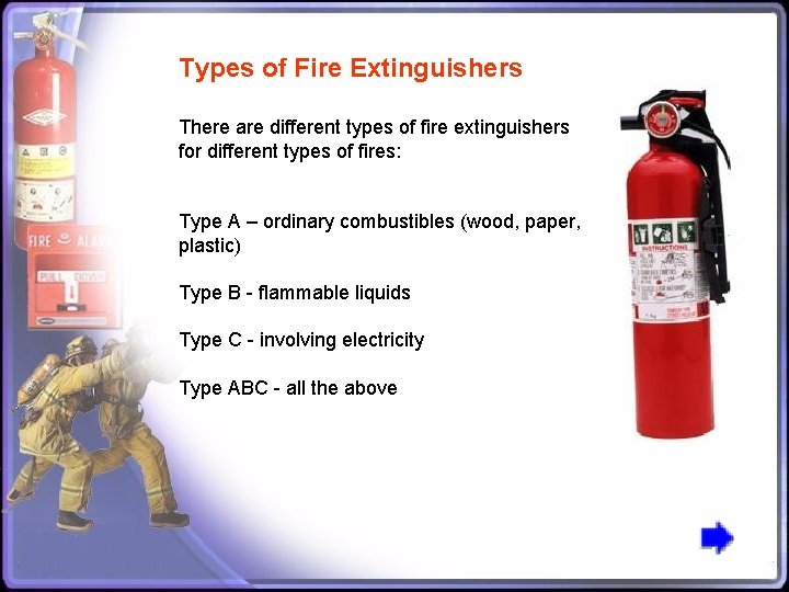 Types of Fire Extinguishers There are different types of fire extinguishers for different types