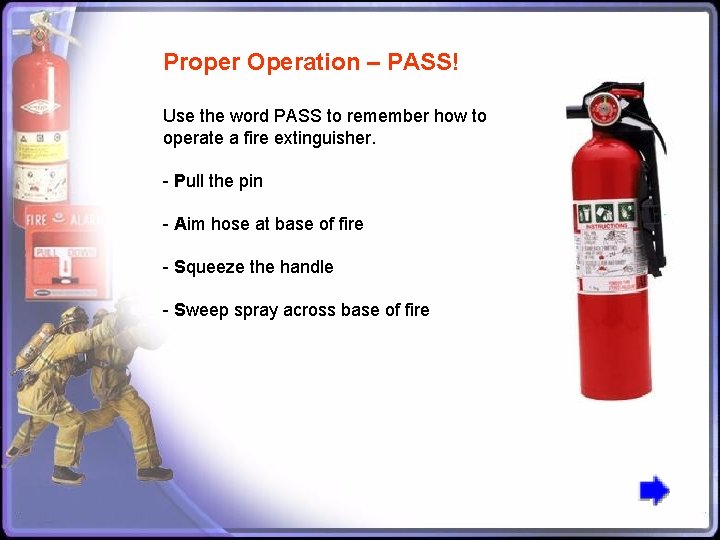 Proper Operation – PASS! Use the word PASS to remember how to operate a
