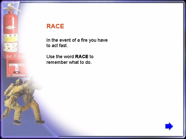 RACE In the event of a fire you have to act fast. Use the