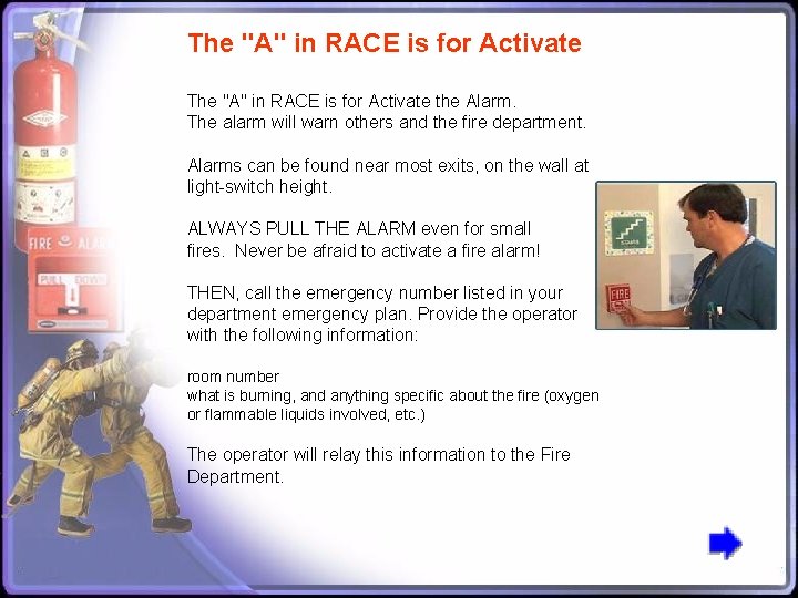The "A" in RACE is for Activate the Alarm. The alarm will warn others