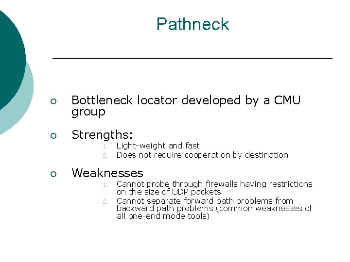 Pathneck ¡ Bottleneck locator developed by a CMU group ¡ Strengths: 1. 2. ¡