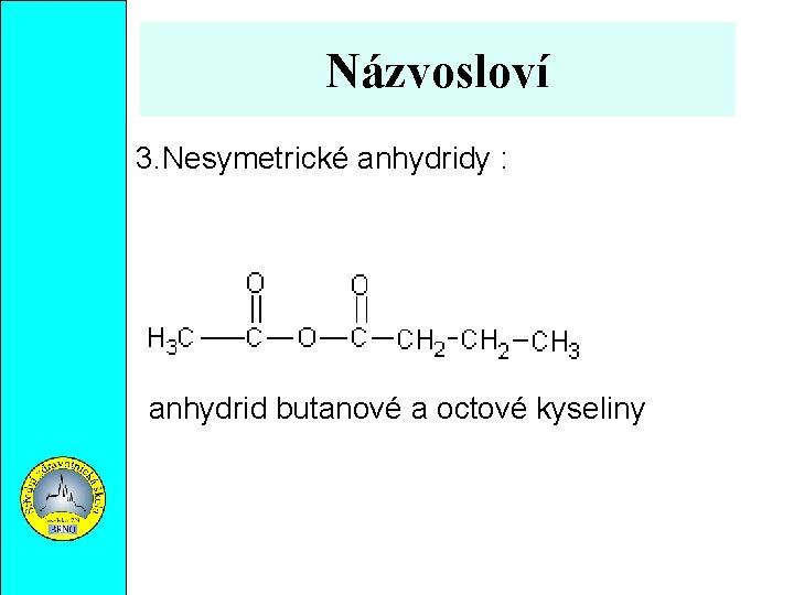 Názvosloví 3. Nesymetrické anhydridy : anhydrid butanové a octové kyseliny 