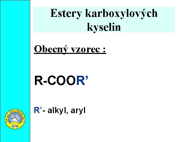 Estery karboxylových kyselin Obecný vzorec : R-COOR’ R’- alkyl, aryl 