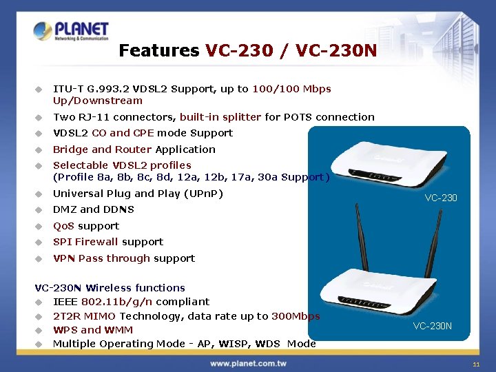 Features VC-230 / VC-230 N u ITU-T G. 993. 2 VDSL 2 Support, up