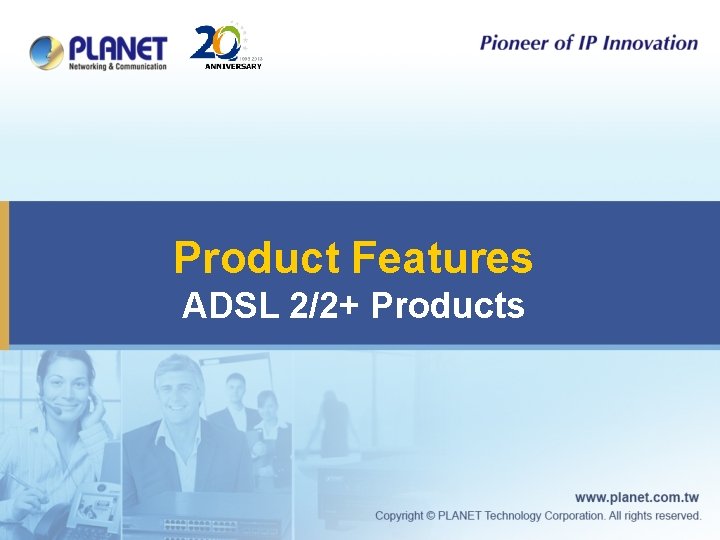 Product Features ADSL 2/2+ Products 