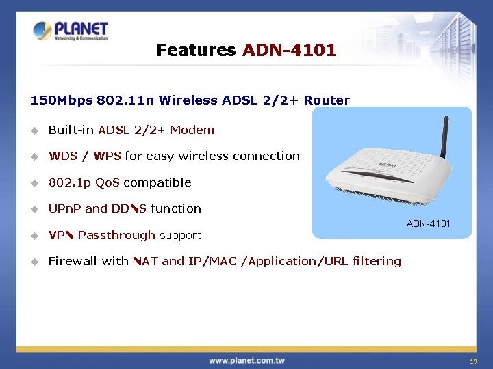 Features ADN-4101 150 Mbps 802. 11 n Wireless ADSL 2/2+ Router u Built-in ADSL
