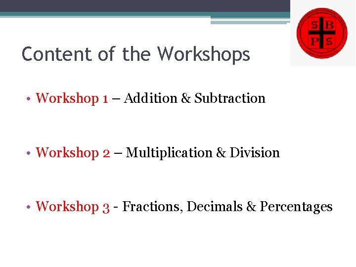 Content of the Workshops • Workshop 1 – Addition & Subtraction • Workshop 2