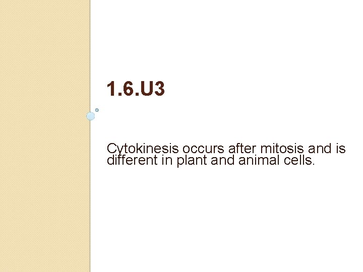 1. 6. U 3 Cytokinesis occurs after mitosis and is different in plant and