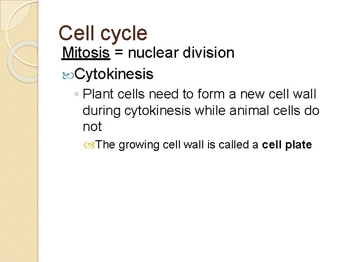 Cell cycle Mitosis = nuclear division Cytokinesis ◦ Plant cells need to form a