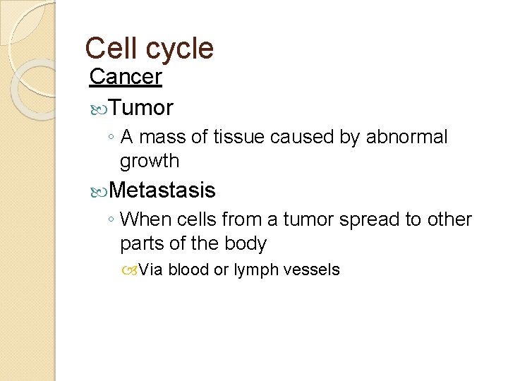Cell cycle Cancer Tumor ◦ A mass of tissue caused by abnormal growth Metastasis