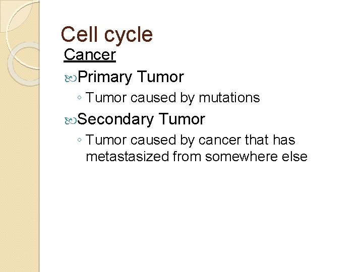 Cell cycle Cancer Primary Tumor ◦ Tumor caused by mutations Secondary Tumor ◦ Tumor