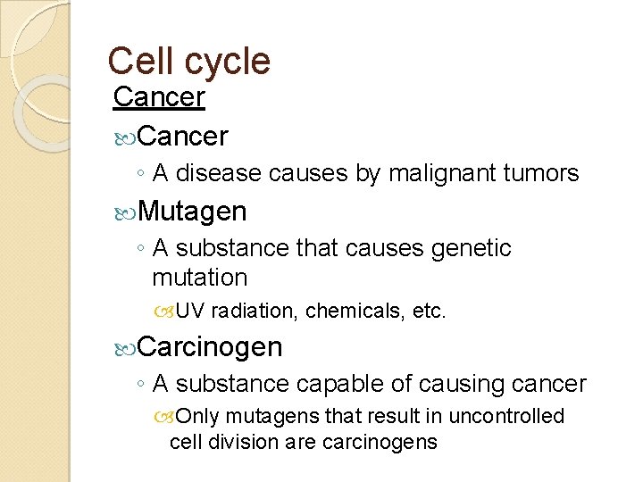 Cell cycle Cancer ◦ A disease causes by malignant tumors Mutagen ◦ A substance