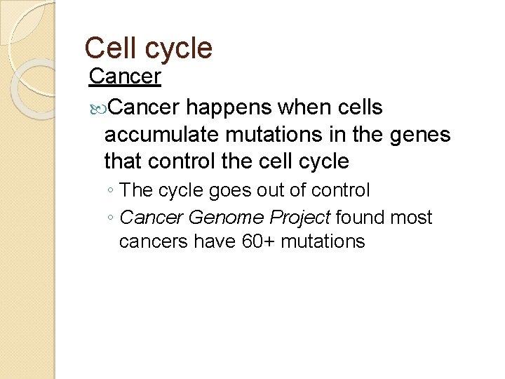 Cell cycle Cancer happens when cells accumulate mutations in the genes that control the