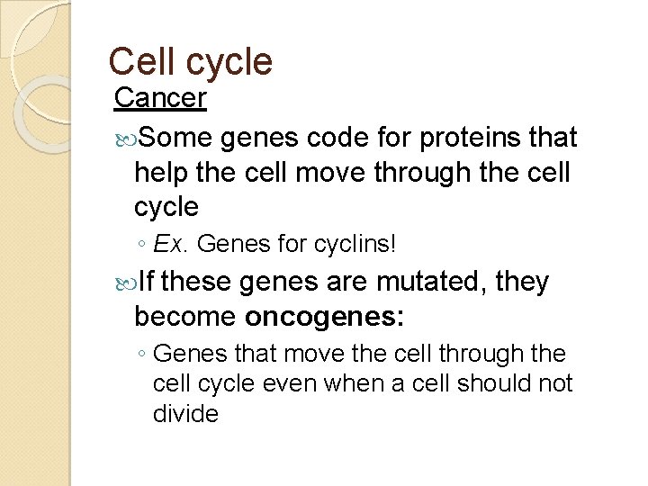 Cell cycle Cancer Some genes code for proteins that help the cell move through