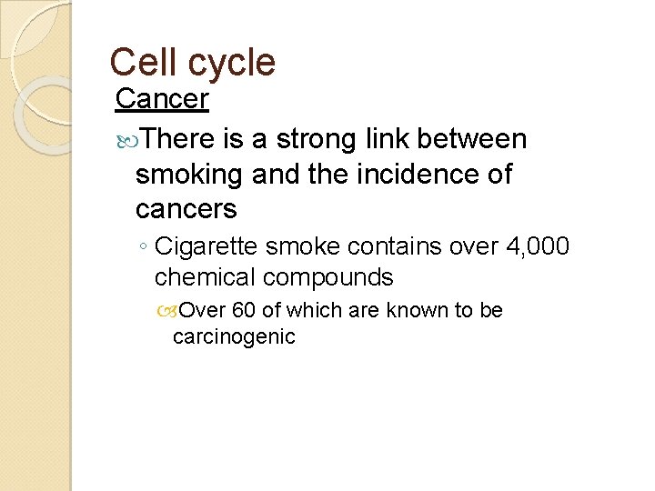 Cell cycle Cancer There is a strong link between smoking and the incidence of