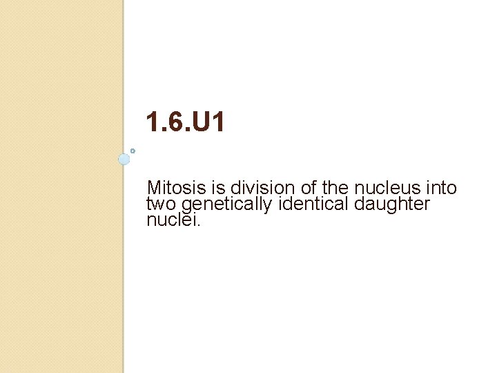 1. 6. U 1 Mitosis is division of the nucleus into two genetically identical