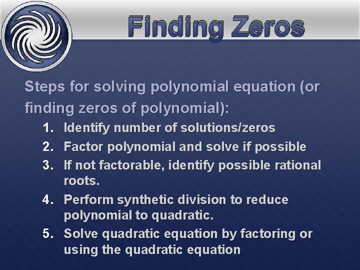 Finding Zeros Steps for solving polynomial equation (or finding zeros of polynomial): 1. 2.