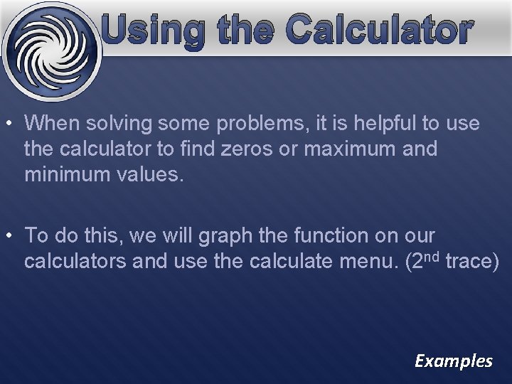 Using the Calculator • When solving some problems, it is helpful to use the