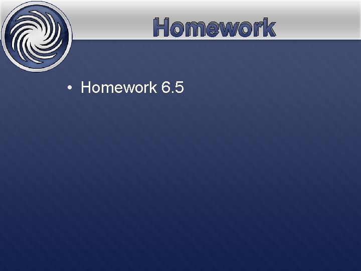 Homework • Homework 6. 5 