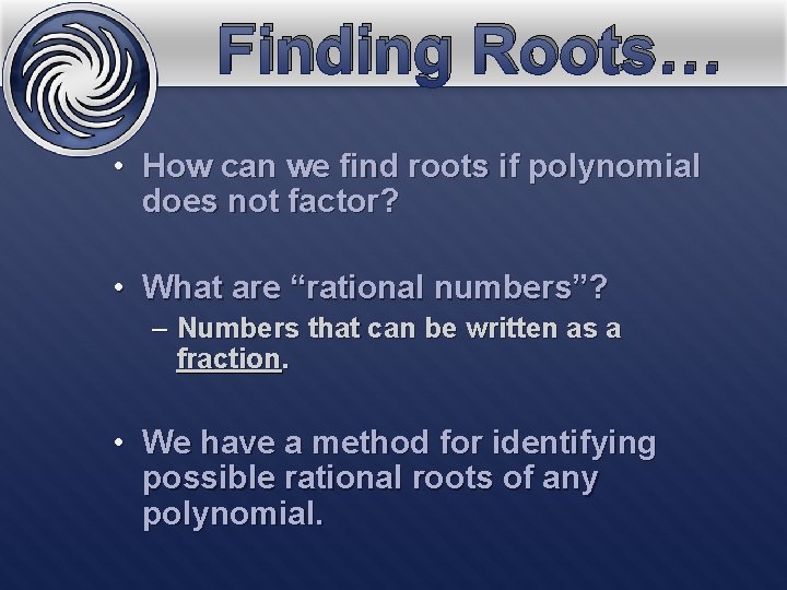 Finding Roots… • How can we find roots if polynomial does not factor? •