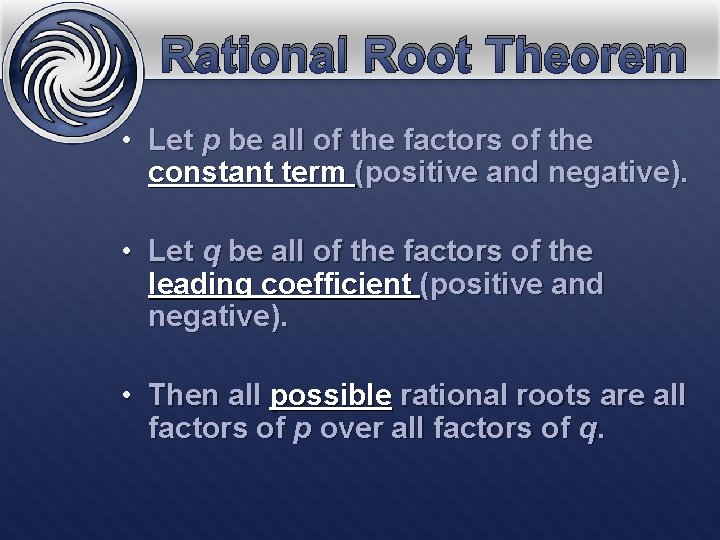 Rational Root Theorem • Let p be all of the factors of the constant