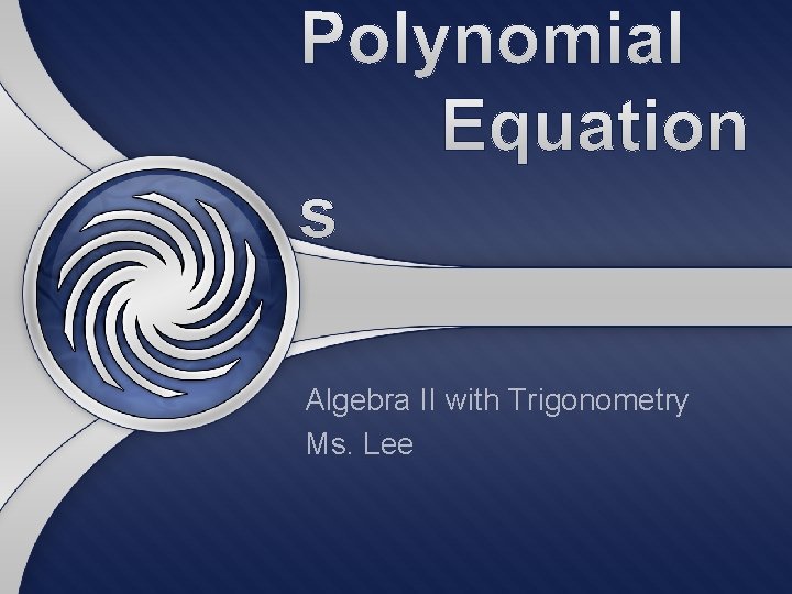 Algebra II with Trigonometry Ms. Lee 