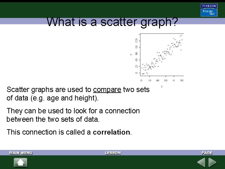 What is a scatter graph? Scatter graphs are used to compare two sets of
