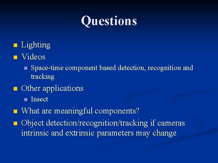 Questions n n Lighting Videos n n Other applications n n n Space-time component