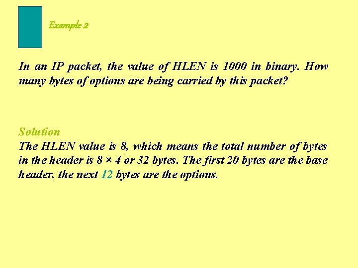 Example 2 In an IP packet, the value of HLEN is 1000 in binary.