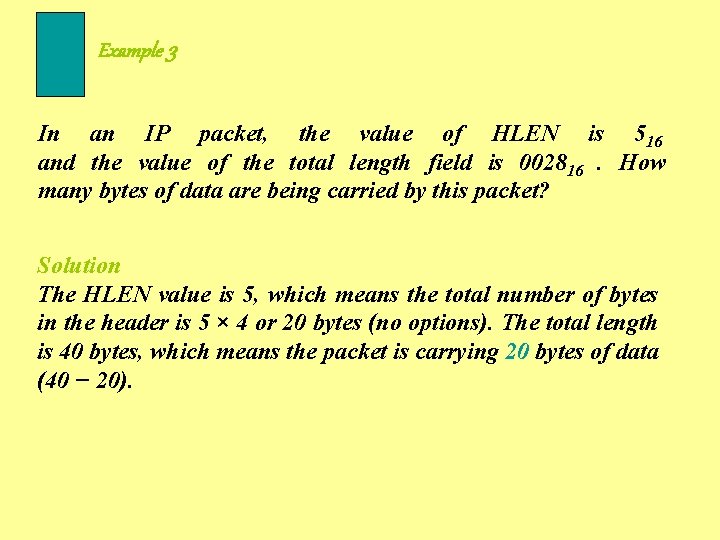 Example 3 In an IP packet, the value of HLEN is 516 and the