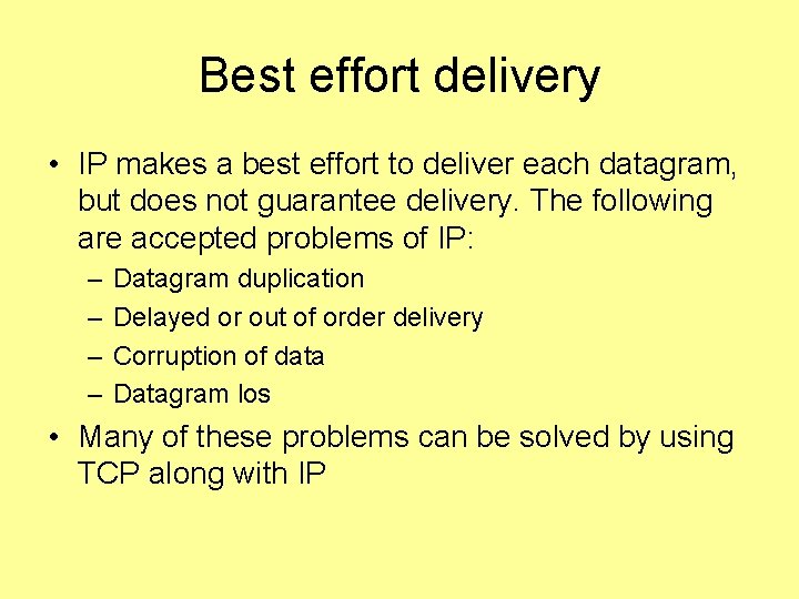 Best effort delivery • IP makes a best effort to deliver each datagram, but