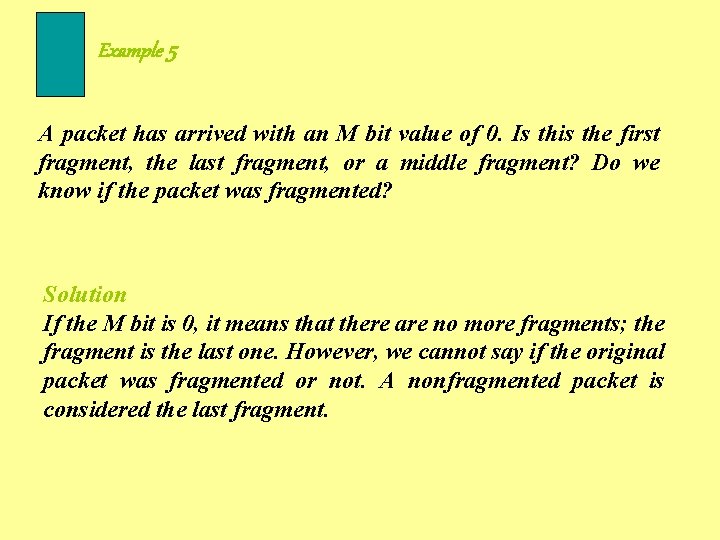 Example 5 A packet has arrived with an M bit value of 0. Is