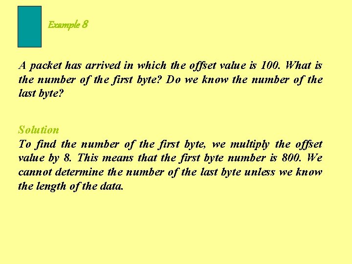 Example 8 A packet has arrived in which the offset value is 100. What
