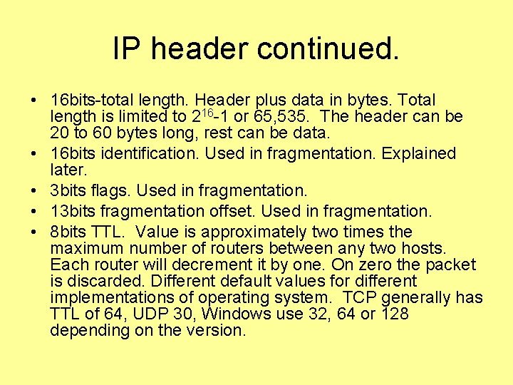 IP header continued. • 16 bits-total length. Header plus data in bytes. Total length