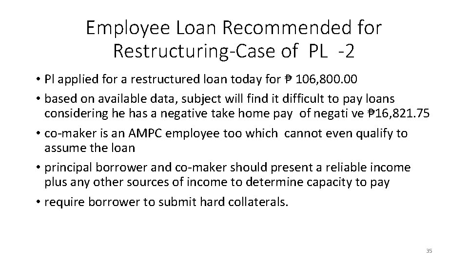 Employee Loan Recommended for Restructuring-Case of PL -2 • Pl applied for a restructured
