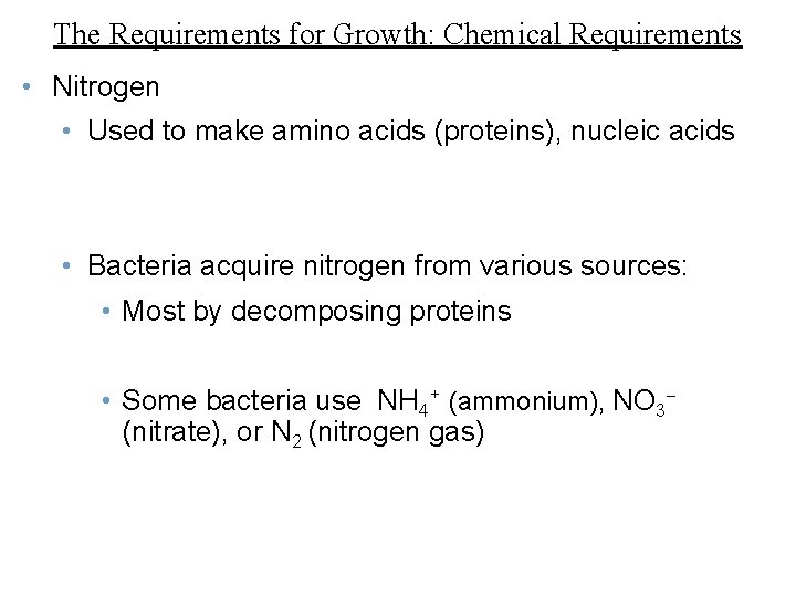 The Requirements for Growth: Chemical Requirements • Nitrogen • Used to make amino acids