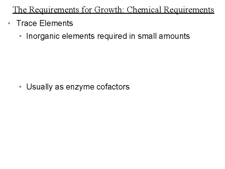 The Requirements for Growth: Chemical Requirements • Trace Elements • Inorganic elements required in