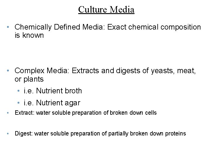 Culture Media • Chemically Defined Media: Exact chemical composition is known • Complex Media: