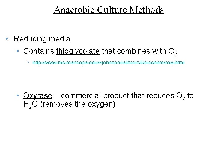 Anaerobic Culture Methods • Reducing media • Contains thioglycolate that combines with O 2