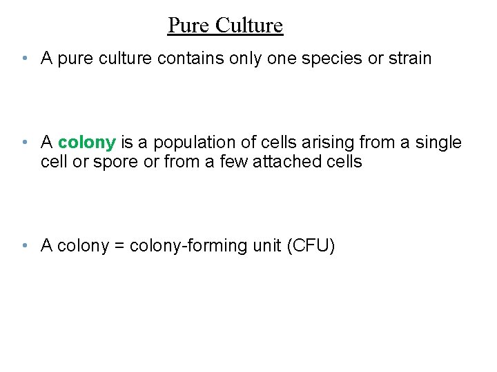 Pure Culture • A pure culture contains only one species or strain • A