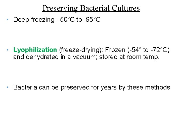 Preserving Bacterial Cultures • Deep-freezing: -50°C to -95°C • Lyophilization (freeze-drying): Frozen (-54° to