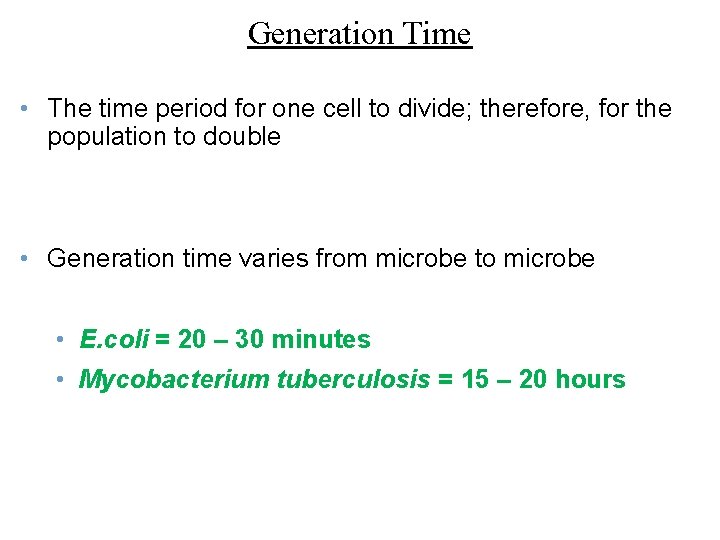 Generation Time • The time period for one cell to divide; therefore, for the