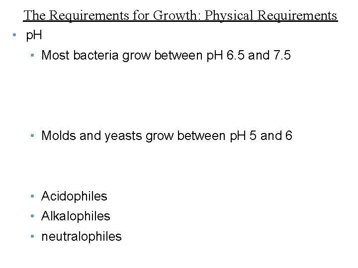 The Requirements for Growth: Physical Requirements • p. H • Most bacteria grow between