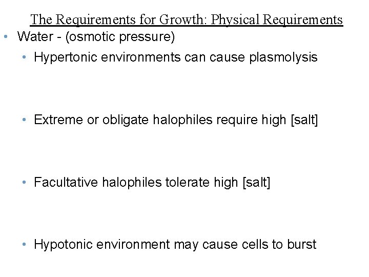 The Requirements for Growth: Physical Requirements • Water - (osmotic pressure) • Hypertonic environments
