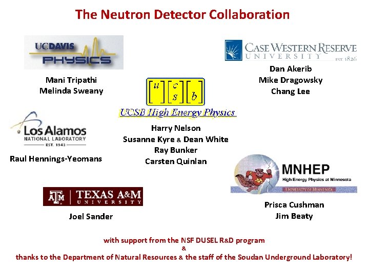 The Neutron Detector Collaboration Dan Akerib Mike Dragowsky Chang Lee Mani Tripathi Melinda Sweany