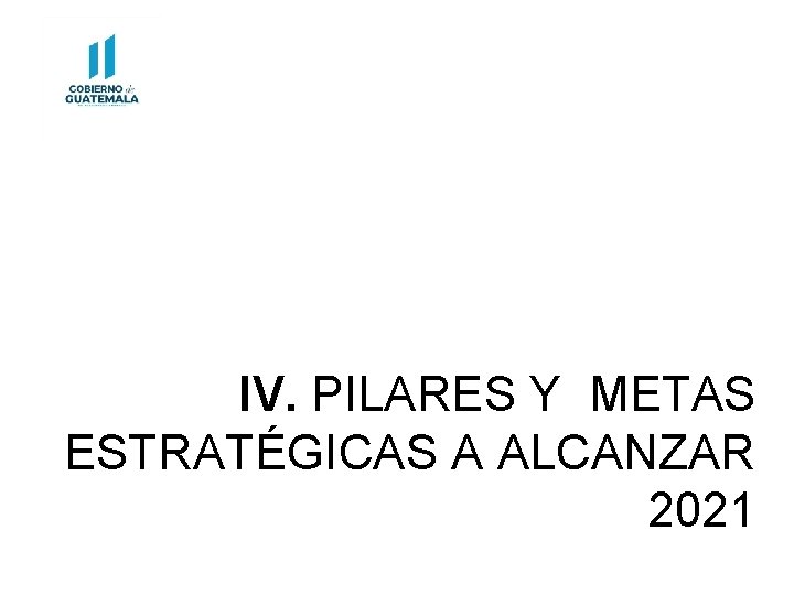 IV. PILARES Y METAS ESTRATÉGICAS A ALCANZAR 2021 