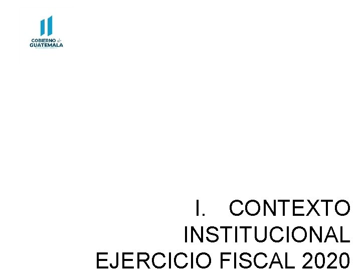I. CONTEXTO INSTITUCIONAL EJERCICIO FISCAL 2020 